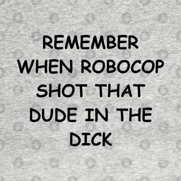 Remember when Robocop shot that dude? by wide_bruh